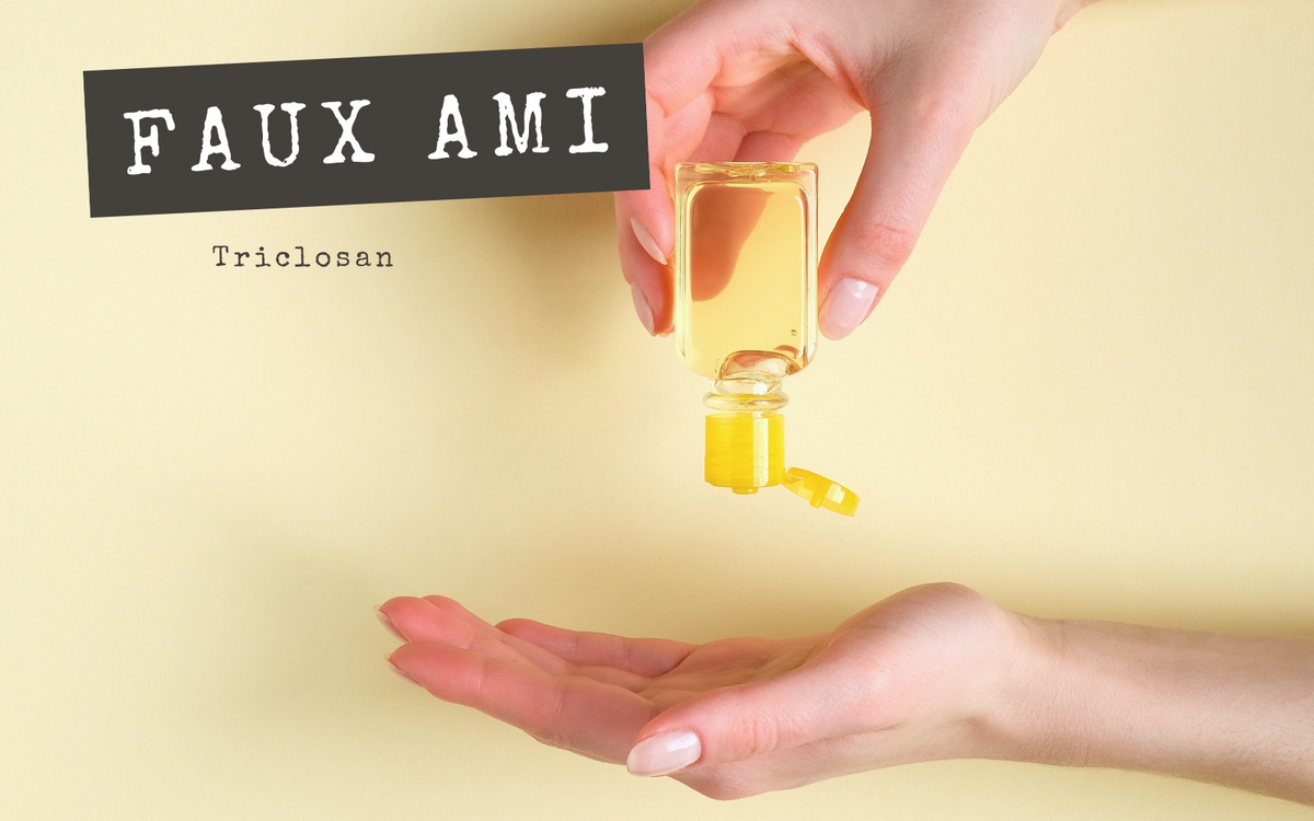 FAUX AMIS - Triclosan